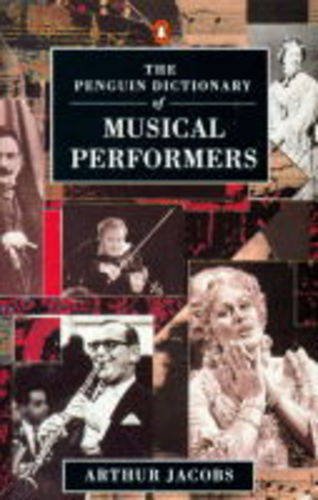 Dictionary of Musical Performers, The Penguin: Biographical GT Significant Interpreters Classical...