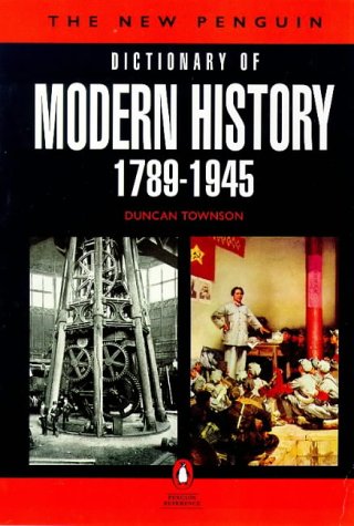 Dictionary of Modern History, The New Penguin: 1789-1945 (Dictionary, Penguin)