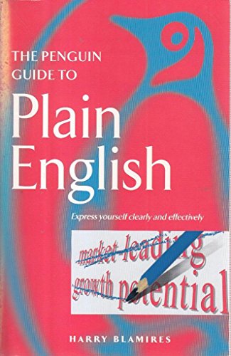 Stock image for The Penguin Guide to Plain English: Express Yourself Clearly And Effectively (Penguin Reference Books S.) for sale by WorldofBooks