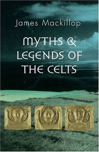 Myths and Legends of the Celts (Guides to World Mythology) - MacKillop, James