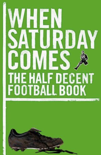 Stock image for When Saturday Comes. The Half Decent Football Book. for sale by Richard Roberts Bookseller.