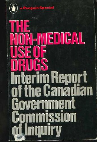 The Non-Medical Use of Drugs:Interim Report of the Canadian Government's Commission of Inquiry: I...