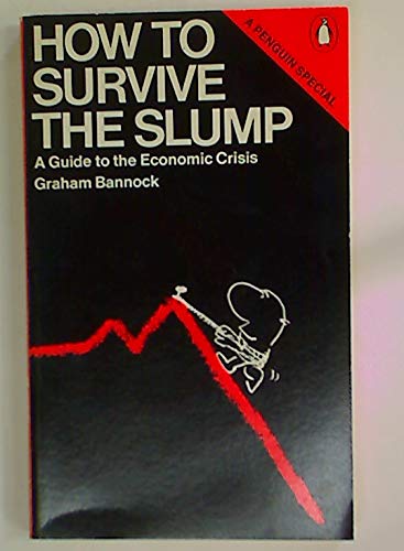 How to survive the slump: A guide to economic crisis (A Penguin special) (9780140523157) by Bannock, Graham