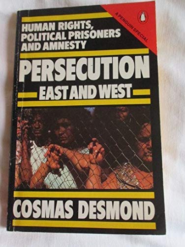 Persecution East and West: Human Rights, Political Prisoners, and Amnesty (A Penguin special) (9780140523454) by Cosmas-desmond