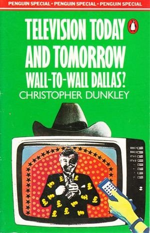 Beispielbild fr Television Today and Tomorrow: Wall-to-wall "Dallas"? (Penguin Specials) zum Verkauf von medimops