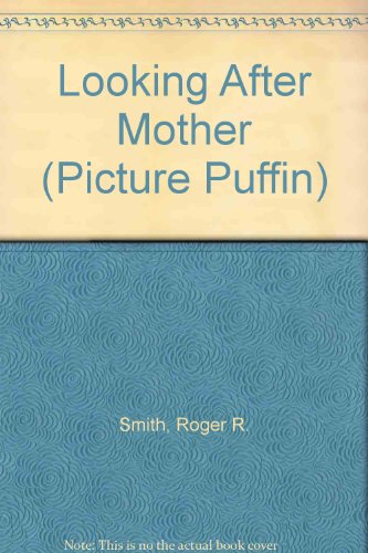 Looking After Mother (Picture Puffin) (9780140541632) by Roger Smith