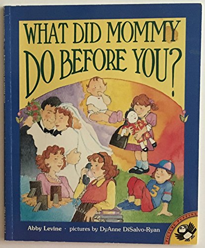 What Did Mommy Do before You? (Ages 3-8) (9780140542158) by Levine, Abby; Disalvo, DyAnne