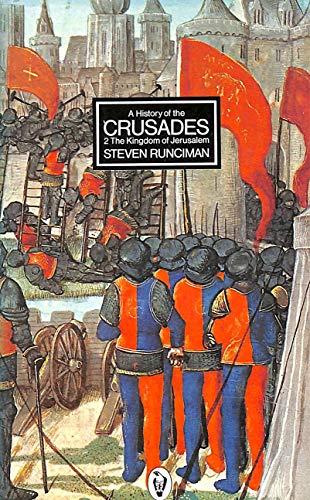 A History of the Crusades: THe Kingdom of Jerusalem v. 2 (Peregrine Books) (9780140550511) by Steven Runciman