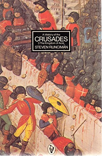 A History of the Crusades Vol. 3: The Kingdom of Acre And the Later Crusades: v. 3 (Peregrine Books) - Runciman, Steven