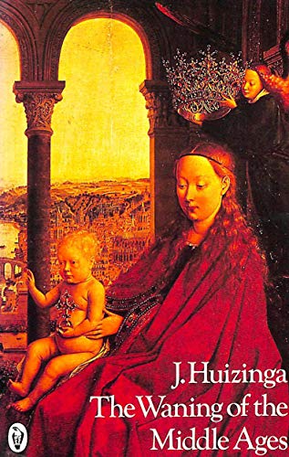 9780140550559: The Waning of the Middle Ages: A Study of the Forms of Life, Thought,And Art in France And the Netherlands in the Fourteenth And Fifteenth Centuries