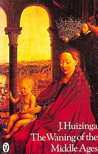 Stock image for The Waning of the Middle Ages : A Study of the Forms of Life, Thought, and Art in France and the Netherlands in the Fourteenth and Fifteenth Centuries for sale by Better World Books: West