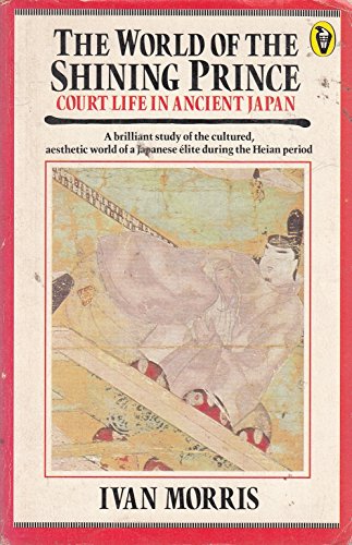 9780140550832: The World of the Shining Prince: Court Life in Ancient Japan (Peregrine Books)