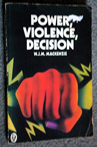 Beispielbild fr Power, Violence, Decision / W. J. M. Mackenzie. 1st publ. zum Verkauf von Antiquariat + Buchhandlung Bcher-Quell