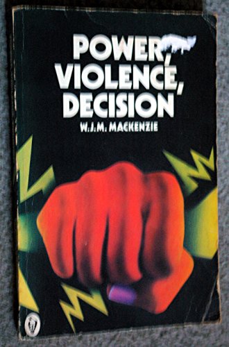 Imagen de archivo de Power, Violence, Decision / W. J. M. Mackenzie. 1st publ. a la venta por Antiquariat + Buchhandlung Bcher-Quell