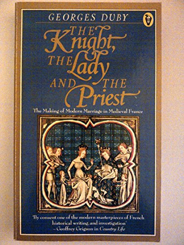 Beispielbild fr The knight, the lady and the priest: the making of modern marriage in medieval France. Translated from the French by Barbara Bray. Introduction by Natalie Zemon Davis. zum Verkauf von Jack Baldwin Rare Books