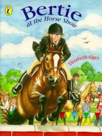 Bertie at the Horse Show (Picture Puffin) (9780140556513) by E.H. Alger