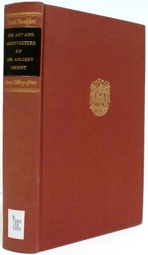 The Art and Architecture of the Ancient Orient (The Yale University Press Pelican History of Art) (9780140560077) by Frankfort, Henri