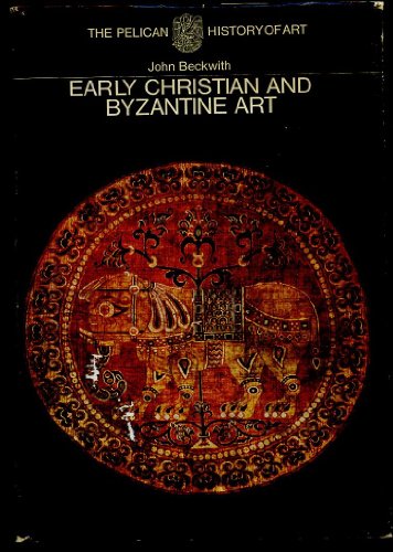 Early Christian and Byzantine art / John Beckwith - Beckwith, John (1918-1991)