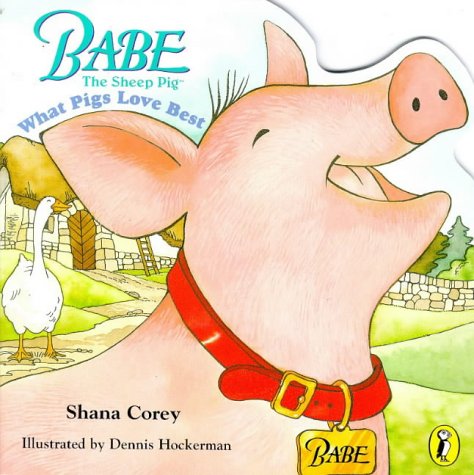 Babe The Sheep Pig What Pigs Love Best (9780140564716) by Shana Corey