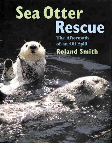Stock image for Sea Otter Rescue : The Aftermath of an Oil Spill for sale by Better World Books