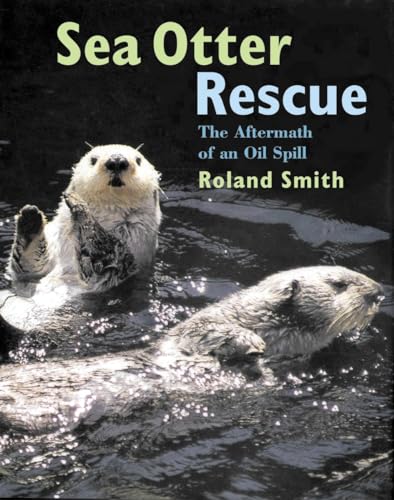 Stock image for Sea Otter Rescue: The Aftermath of an Oil Spill for sale by Gulf Coast Books