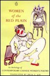 Imagen de archivo de Women of the Red Plain : An Anthology of Contemporary Chinese Women Poets a la venta por Better World Books