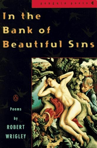 In the Bank of Beautiful Sins: Poems (Poets, Penguin) (9780140587166) by Wrigley, Robert