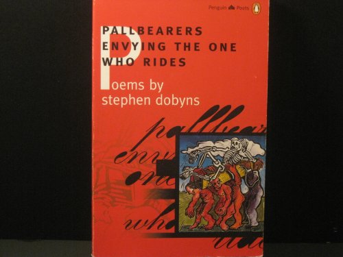 Pallbearers Envying the One Who Rides (Penguin Poets)
