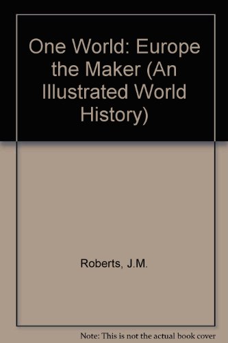 9780140640069: An Illustrated World History-Volume 6: One World:Europe the Maker