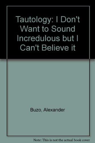 Tautology: I don't want to sound incredulous but I can't believe it (9780140700930) by Alexander Buzo