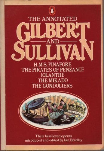 Beispielbild fr The Annotated Gilbert And Sullivan 1: H.M.S. Pinafore; the Pirates of Penzance; Iolanthe; the Mikado; the Gondoliers zum Verkauf von WorldofBooks