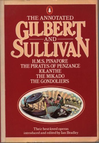Stock image for The Annotated Gilbert And Sullivan 1: H.M.S. Pinafore; the Pirates of Penzance; Iolanthe; the Mikado; the Gondoliers for sale by WorldofBooks