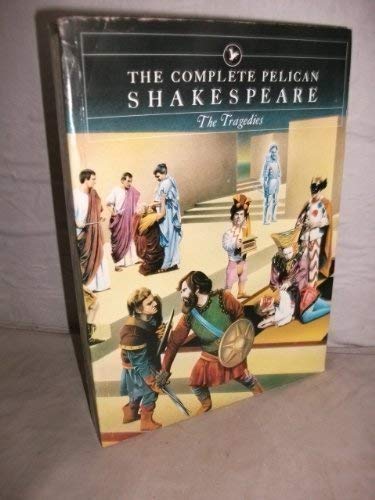 Imagen de archivo de Complete Pelican Shakespeare: The Tragedies (Pelican Shakespeare S.) a la venta por WorldofBooks