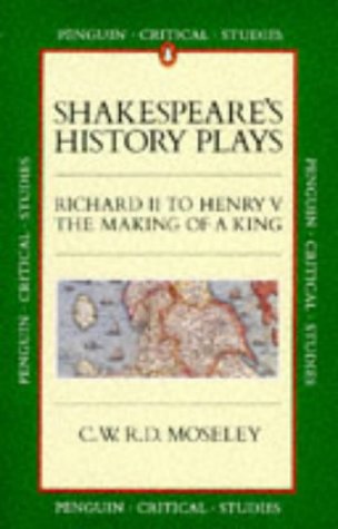 Beispielbild fr Shakespeare's History Plays: Richard II to Henry V, the Making of a King: "Richard II"-"Henry V" (Critical Studies, Penguin) zum Verkauf von medimops