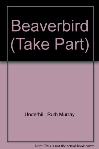 Beispielbild fr Beaverbird Underhill, Ruth Murray; Lane, Sheila and Kemp, Marion zum Verkauf von LIVREAUTRESORSAS