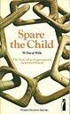Stock image for Spare the Child : The Story of an Experimental Approved School for sale by Better World Books: West