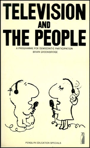 Stock image for Television And the People: A Programme For Democratic Participartion for sale by WorldofBooks