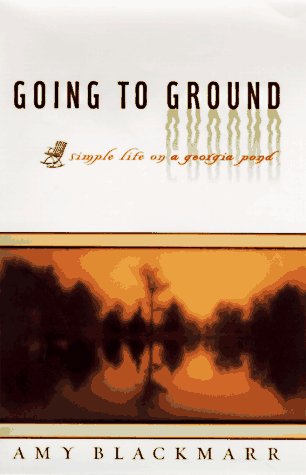 Stock image for Going to Ground: Simple Life on a Georgia Pond for sale by The Yard Sale Store