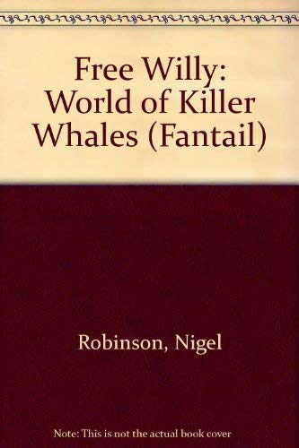 '''FREE WILLY'': WORLD OF KILLER WHALES (FANTAIL)' (9780140900941) by Nigel Robinson