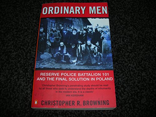 9780141000428: Ordinary Men : Reserve Police Battalion 101 and the Final Solution in Poland