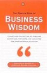 Imagen de archivo de Penguin Book of Business Wisdom: A Must-Have Collection of Business Quotations, Thoughts and Anecdotes For Every Business Situation a la venta por Better World Books Ltd