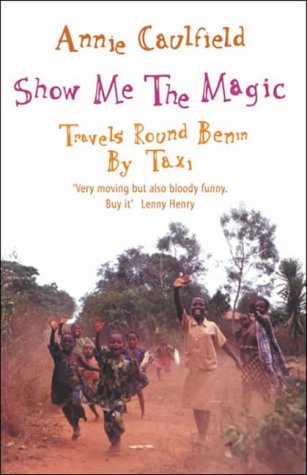 Imagen de archivo de Show Me the Magic : Travels Round Benin by Taxi a la venta por Books Unplugged