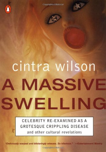 Stock image for A Massive Swelling : Celebrity Re-Examined As a Grotesque and Crippling Disease and Other Cultural Revelations for sale by Better World Books