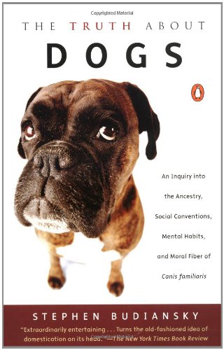 Beispielbild fr The Truth about Dogs: An Inquiry into Ancestry, Social Conventions, Mental Habits, and Moral Fiber of Canis familiaris zum Verkauf von SecondSale