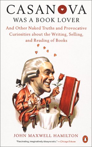 Stock image for Casanova Was a Book Lover: And Other Naked Truths Provocative Curiosities abt Writing Selling Reading Books for sale by Wonder Book