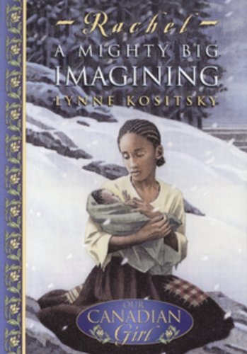 Stock image for Rachel: A Mighty Big Imagining (Our Canadian Girl) for sale by Your Online Bookstore