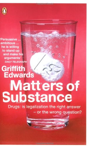 Beispielbild fr Matters of Substance : Drugs : Is Legalization the Right Answer - or the Wrong Question? zum Verkauf von WorldofBooks