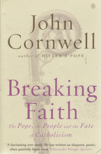 Breaking faith The pope the people and the fate of Catholicism