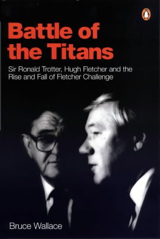 9780141004723: Battle of the Titans: Sir Ronald Trotter, Hugh Fletcher and the rise and fall of Fletcher Challenge