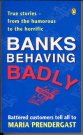 Beispielbild fr Banks Behaving Badly [True stories - from the humorous to the horrific] zum Verkauf von Arapiles Mountain Books - Mount of Alex